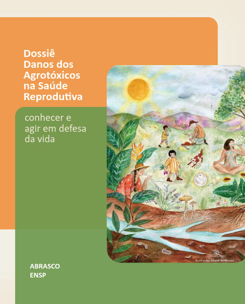 Dossiê Danos dos Agrotóxicos na Saúde Reprodutiva – conhecer e agir em defesa da vida